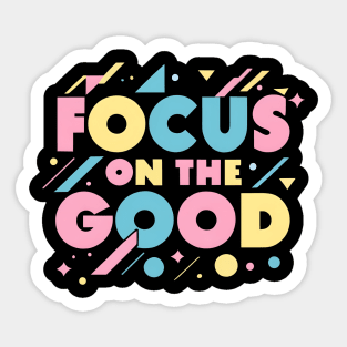 Focus on the good Sticker